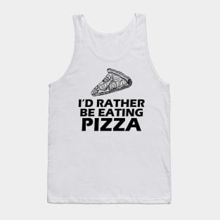 Pizza - I'd rather be eating Pizza Tank Top